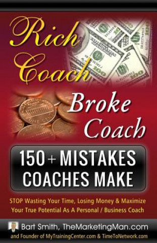 Kniha 150+ Mistakes Coaches Make: STOP Wasting Your Time, Losing Money & Maximize Your True Potential As A Personal / Business Coach Bart Smith