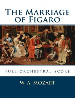 Książka The Marriage of Figaro: full orchestral score W A Mozart