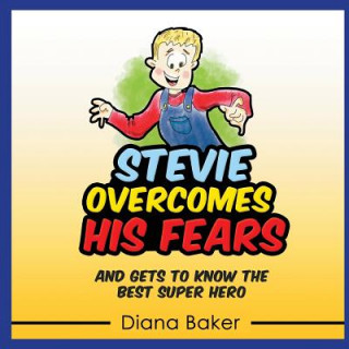 Carte Stevie Overcomes His Fears: And gets to know the best Super Hero Diana Baker