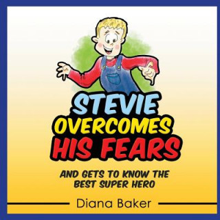 Kniha Stevie Overcomes His Fears: And gets to know the best Super Hero Diana Baker