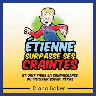 Kniha Étienne Surpasse Ses Craintes: et doit faire la connaissance du meilleur super-héros Diana Baker