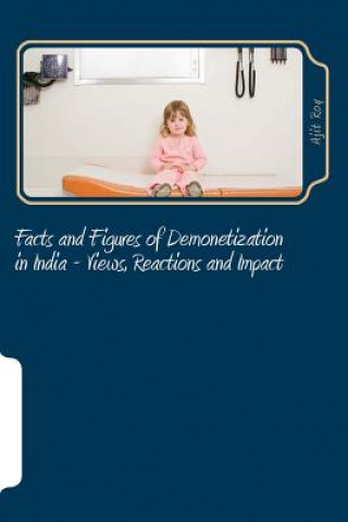 Książka Facts and Figures of Demonetization in India - Views, Reactions and Impact: Impact of Demonetisation Ajit Kumar Roy