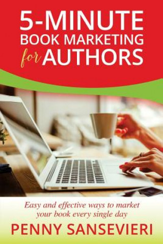 Kniha 5-Minute Book Marketing for Authors: Easy and effective ways to market your book every single day! Penny C Sansevieri