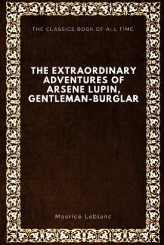 Könyv The Extraordinary Adventures of Arsene Lupin, Gentleman-Burglar Maurice Leblanc