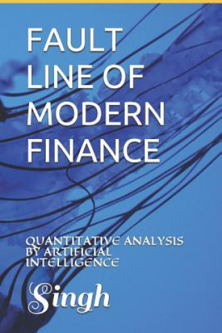 Kniha Fault Line of Modern Finance: Quantitative Analysis by Artificial Intelligence Singh