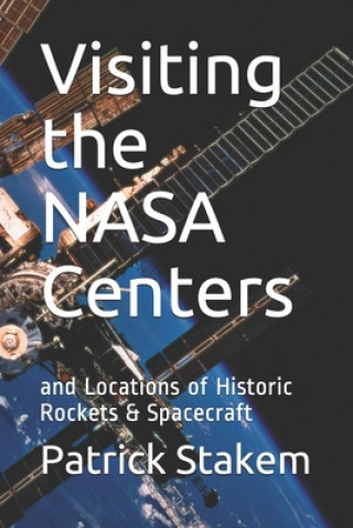 Book Visiting the NASA Centers: and Locations of Historic Rockets & Spacecraft Patrick Stakem