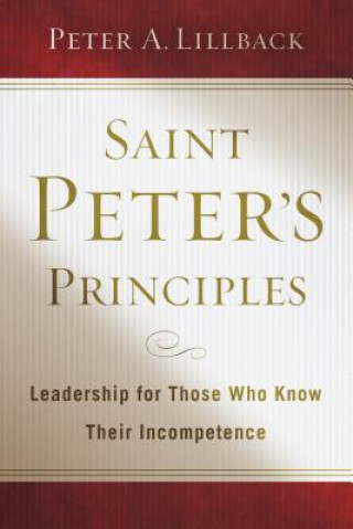 Kniha Saint Peter's Principles: Leadership for Those Who Already Know Their Incompetence Peter A. Lillback