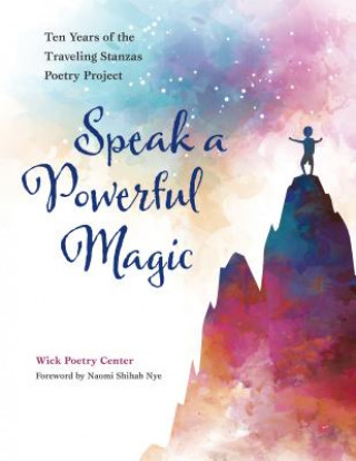 Knjiga Speak a Powerful Magic The Wick Poetry Center