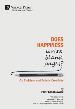 Knjiga Does Happiness Write Blank Pages? On Stoicism and Artistic Creativity PIOTR STANKIEWICZ