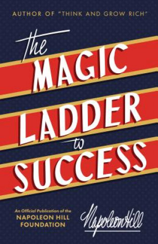 Könyv The Magic Ladder to Success: An Official Publication of the Napoleon Hill Foundation Napoleon Hill