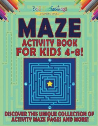 Książka Maze Activity Book For Kids 4-8! Discover This Unique Collection Of Activity Maze Pages And More! BOLD ILLUSTRATIONS