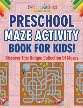 Book Preschool Maze Activity Book For Kids! Discover This Unique Collection Of Mazes BOLD ILLUSTRATIONS