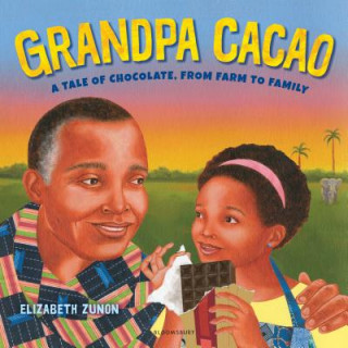 Könyv Grandpa Cacao: A Tale of Chocolate, from Farm to Family Elizabeth Zunon