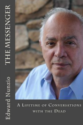 Kniha The Messenger: A Lifetime of Conversations with the Dead Edward Nunzio