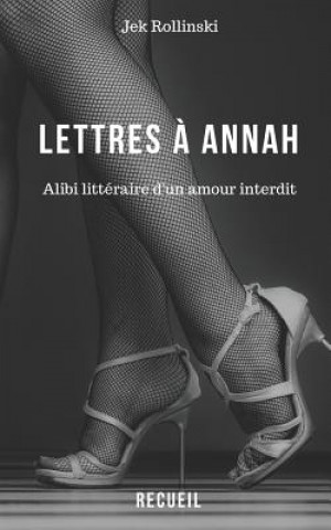 Knjiga Lettres ? Annah: Alibi Littéraire d'Un Amour Interdit Jek Rollinski