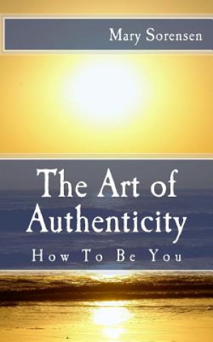 Buch The Art of Authenticity: How to Be You Mary Sorensen