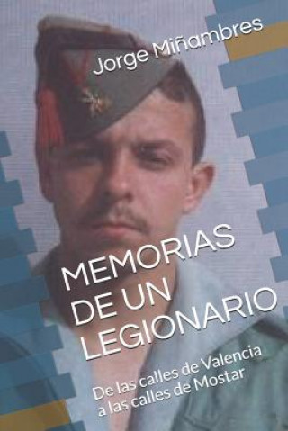Könyv Memorias de Un Legionario: de Las Calles de Valencia a Las Calles de Mostar MI