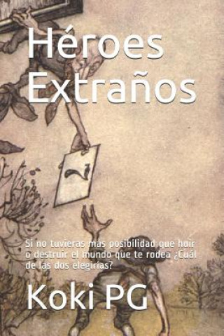 Kniha Héroes Extra?os: Si No Tuvieras Más Posibilidad Que Huir O Destruir El Mundo Que Te Rodea ?cuál de Las DOS Elegirías? Koki Pg