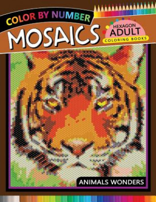 Kniha Mosaics Hexagon Coloring Book: Animals Color by Number for Adults Stress Relieving Design Rocket Publishing