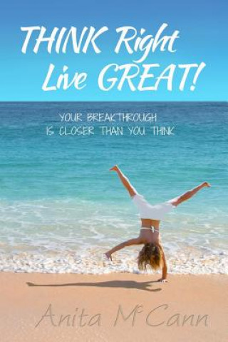 Libro Think Right Live Great!: Your Breakthrough Can Start Today! Anita McCann