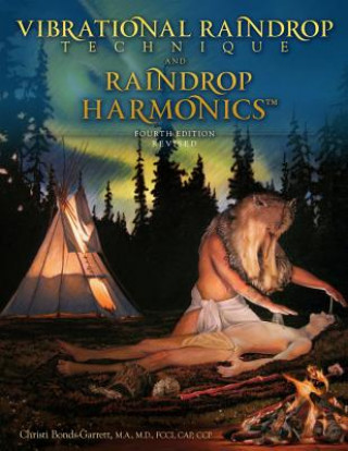 Carte Vibrational Raindrop Technique & Raindrop Harmonics: 4th Edition (Revised) Christi Bonds-Garrett M D