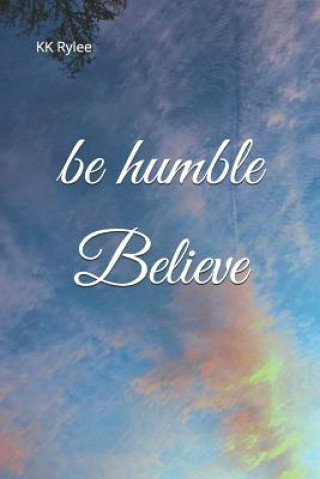 Kniha Be Humble, Believe Kk Rylee