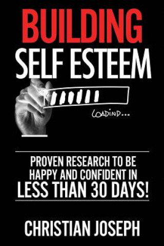 Libro Building Self Esteem: Proven Research to Be Happy and Confident in Less Than 30 Days! Christian Joseph