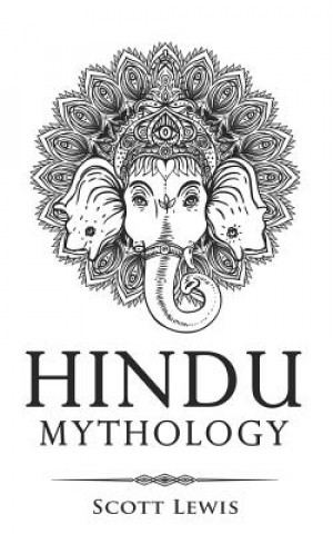 Kniha Hindu Mythology: Classic Stories of Hindu Myths, Gods, Goddesses, Heroes and Monsters Scott Lewis