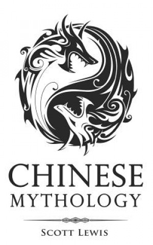 Книга Chinese Mythology: Classic Stories of Chinese Myths, Gods, Goddesses, Heroes, and Monsters Scott Lewis