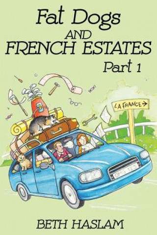 Könyv Fat Dogs and French Estates, Part 1 Beth Haslam