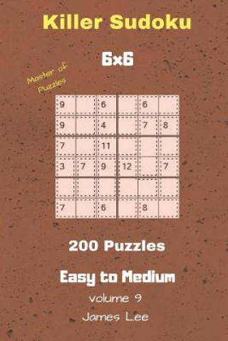 Könyv Master of Puzzles - Killer Sudoku 200 Easy to Medium Puzzles 6x6 Vol. 9 James Lee