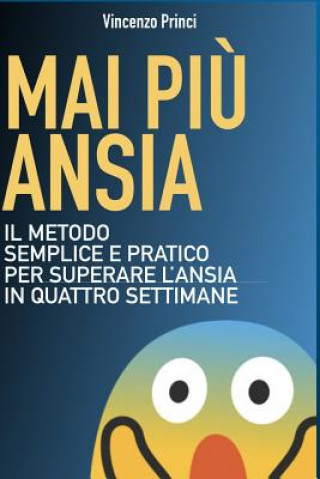 Buch Mai Pi? Ansia: Il metodo semplice e pratico per superare l'ansia in quattro settimane Vincenzo Princi