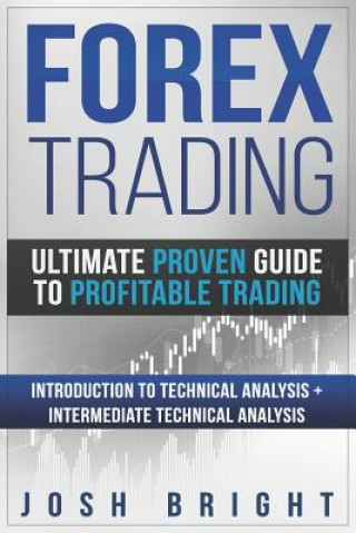 Könyv Forex Trading: Ultimate Proven Guide to Profitable Trading: Introduction to Technical Analysis + Intermediate Technical Analysis Josh Bright