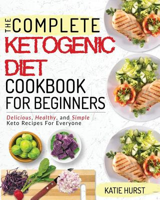 Kniha Ketogenic Diet for Beginners: The Complete Keto Diet Cookbook for Beginners Delicious, Healthy, and Simple Keto Recipes for Everyone Katie Hurst