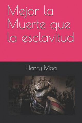 Könyv Mejor La Muerte Que La Esclavitud Henry Moa