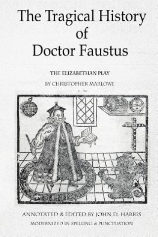 Könyv The Tragical History of Doctor Faustus: The Elizabethan Play by Christopher Marlowe - Annotated with Supplemental Text Christopher Marlowe
