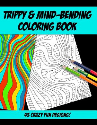 Книга Trippy & Mind-Bending Coloring Book: 43 Strange and Trippy Mind-Melting Coloring Designs for You to Go Crazy With! Purple Calico Press