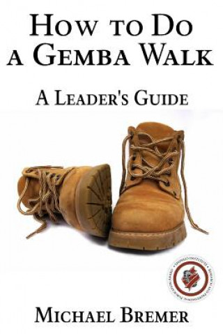 Книга How to Do a Gemba Walk Michael Bremer
