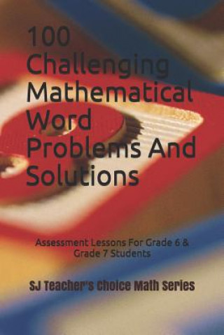 Könyv 100 Challenging Mathematical Word Problems and Solutions: Assessment Lessons for Grade 6 & Grade 7 Students Sanjay Jamindar
