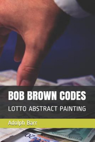 Kniha Bob Brown Codes: Lotto Abstract Painting Adolph Barr