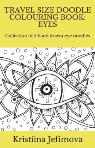 Kniha Travel Size Doodle Colouring Book: Eyes: Collection of 5 hand drawn eye doodles Kristiina Jefimova