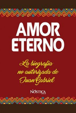 Libro Amor Eterno: La biografía no autorizada de Juan Gabriel N Editorial