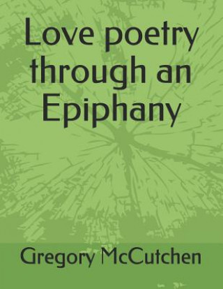 Libro Love Poetry Through an Epiphany Gregory McCutchen