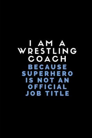 Carte I Am a Wrestling Coach Because Superhero Is Not an Official Job Title: Customised Note Book for Sport Coaches Worklives Workvibes