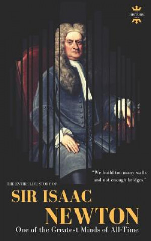 Buch Sir Isaac Newton: One of the Greatest Minds of All-Time. The Entire Life Story The History Hour