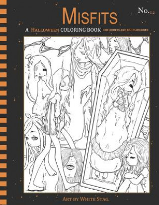 Carte Misfits a Halloween Coloring Book for Adults and Odd Children: Living Dead and Monster Girls White Stag
