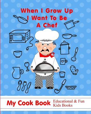 Book When I Grow Up I Want to Be a Chef: My Cook Book Educational & Fun Kids Books Shayley Stationery Books