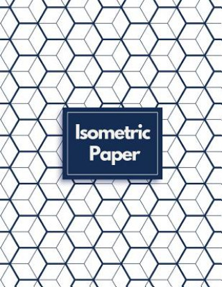 Kniha Isometric Paper: Draw Your Own 3D, Sculpture or Landscaping Geometric Designs! 1/4 inch Equilateral Triangle Isometric Graph Recticle T Makmak Notebooks