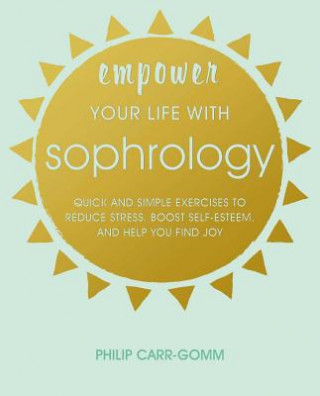 Kniha Empower Your Life with Sophrology Philip Carr-Gomm