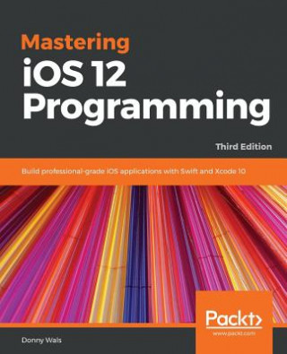 Knjiga Mastering iOS 12 Programming Donny Wals